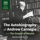 The Autobiography of Andrew Carnegie Lib/E: And the Gospel of Wealth Cover Image