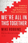 We're All in This Together: Creating a Team Culture of High Performance, Trust, and Belonging By Mike Robbins Cover Image