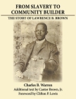 From Slavery to Community Builder: The Story of Lawrence B. Brown By Charles Warren, Canter Brown (Contribution by), Clifton Lewis (Foreword by) Cover Image