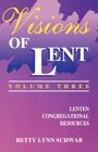 Visions of Lent Volume 3: Lenten Congregational Resources Cover Image
