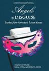 Angels in Disguise: Stories from America's School Nurses Cover Image