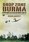 Drop Zone Burma: Adventures in Allied Air Supply 1942-45 By Roger Annett Cover Image