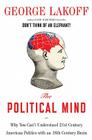 The Political Mind: Why You Can't Understand 21st-Century American Politics with an 18th-Century Brain Cover Image