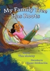 My Family Tree Has Roots By Tina Mowrey, Vineet Siddhartha (Illustrator) Cover Image