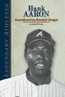 Hank Aaron: Groundbreaking Baseball Slugger: Groundbreaking Baseball Slugger (Legendary Athletes) Cover Image