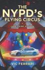 The NYPD's Flying Circus: Cops, Crime & Chaos By Vic Ferrari Cover Image
