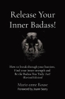 Release Your Inner Badass!: How to break through your barriers, Find your inner strength and Be the Badass You Truly Are! (Revised Edition) By Marie-Anne Rouse Cover Image