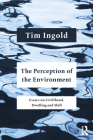 The Perception of the Environment: Essays on Livelihood, Dwelling and Skill By Tim Ingold Cover Image