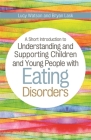 A Short Introduction to Understanding and Supporting Children and Young People with Eating Disorders (Jkp Short Introductions) By Bryan Lask, Lucy Watson Cover Image