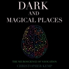Dark and Magical Places: The Neuroscience of Navigation By Christopher K. Germer, Christopher Kemp, Neil Gardner (Read by) Cover Image
