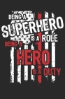 Being a superhero is a role being a hero is a duty: A beautiful firefighter logbook for a proud fireman and also Firefighting life notebook gift for p Cover Image