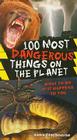 100 Most Dangerous Things On The Planet By Anna Claybourne Cover Image