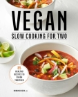 Vegan Slow Cooking for Two: 85 Healthy Recipes to Enjoy Together By Rhyan Geiger Cover Image