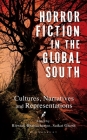 Horror Fiction in the Global South: Cultures, Narratives and Representations By Ritwick Bhattacharjee (Editor), Saikat Ghosh (Editor) Cover Image