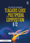 The Writing Workshop Teacher's Guide to Multimodal Composition (6-12) By Angela Stockman Cover Image