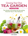 Growing Your Own Tea Garden, Second Edition: The Guide to Growing and Harvesting Flavorful Teas in Your Backyard By Jodi Helmer Cover Image