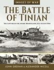 The Battle of Tinian: The Capture of the Atomic Bomb Island, July-August 1944 (Images of War) Cover Image