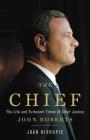 The Chief: The Life and Turbulent Times of Chief Justice John Roberts By Joan Biskupic Cover Image