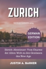 Zürich Reiseführer 2024: Zürich-Abenteuer: Vom Charme der Alten Welt zu den Genüssen des New Age By Justin A. Barker Cover Image