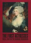The First Actresses: From Nell Gwyn to Sarah Siddons By National Portrait National Portrait Gallery (Editor), Gill Perry, Joseph Roach, Shearer West Cover Image