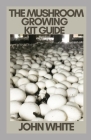 The Mushroom Growing Kit Guide Cover Image