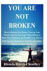 You Are Not Broken: How to Retrain Your Brain, Clean up Your Energy and Use Emotional Shapeshifting to Raise Your Vibration and Manifest Y By Rhonda Harris-Choudhry Cover Image