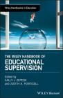 The Wiley Handbook of Educational Supervision (Wiley Handbooks in Education) By Sally J. Zepeda (Editor), Judith A. Ponticell (Editor) Cover Image