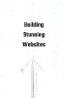 The Beginner's Guide to Building Stunning Websites By Daniel Hoffman Cover Image