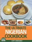 The Ultimate Nigerian Cookbook (7th Edition): Easy Recipes for 92 Traditional foods from Nigeria By Chy Anegbu Cover Image