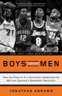 Boys Among Men: How the Prep-to-Pro Generation Redefined the NBA and Sparked a Basketball Revolution By Jonathan Abrams Cover Image