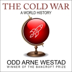 The Cold War: A World History By Odd Arne Westad, Julian Elfer (Read by) Cover Image