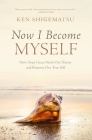 Now I Become Myself: How Deep Grace Heals Our Shame and Restores Our True Self By Ken Shigematsu Cover Image