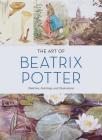 The Art of Beatrix Potter: Sketches, Paintings, and Illustrations Cover Image