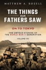 On to Tokyo: The Things Our Fathers Saw-The Untold Stories of the World War II Generation-Volume VIII By Rozell Cover Image