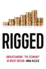 Rigged: Understanding 'The Economy' in Brexit Britain By Anna Killick Cover Image