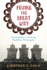 Paving the Great Way: Vasubandhu's Unifying Buddhist Philosophy By Jonathan C. Gold Cover Image