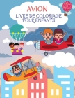 Livre de coloriage sur les avions: Merveilleux livre d'activités sur les avions pour les enfants, garçons et filles. Cadeaux d'avion parfaits pour les Cover Image