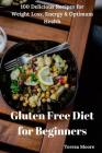 Gluten Free Diet for Beginners: 100 Delicious Recipes for Weight Loss, Energy & Optimum Health Cover Image