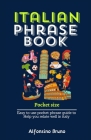 Italian Phrase Book Pocket Size: Easy to use pocket phrase guide to Help you relate well in Italy Cover Image
