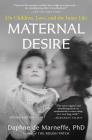 Maternal Desire: On Children, Love, and the Inner Life By Daphne de Marneffe, PhD Cover Image