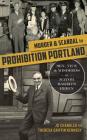 Murder & Scandal in Prohibition Portland: Sex, Vice & Misdeeds in Mayor Baker's Reign By J. D. Chandler, Theresa Griffin Kennedy Cover Image
