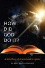 How Did God Do It?: A Symphony of Science and Scripture Cover Image