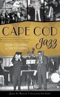 Cape Cod Jazz: From Colombo to the Columns By John A. Basile Cover Image