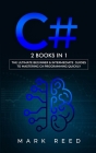 C#: 2 books in 1 - The Ultimate Beginner & Intermediate Guides to Mastering C# Programming Quickly Cover Image
