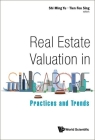 Real Estate Valuation in Singapore: Practices and Trends By Shi Ming Yu (Editor), Tien Foo Sing (Editor) Cover Image