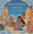 Love Is Here with You: A Lullaby of Blessings Cover Image