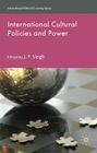 International Cultural Policies and Power (International Political Economy) By J. Singh (Editor) Cover Image