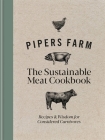 Pipers Farm Sustainable Meat Cookbook: Recipes & Wisdom for Considered Carnivores By Abby Allen, Rachel Lovell Cover Image