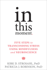 In This Moment: Five Steps to Transcending Stress Using Mindfulness and Neuroscience By Kirk D. Strosahl, Patricia J. Robinson Cover Image
