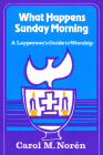 What Happens Sunday Morning (Layperson's Guide to Worship) By Carol M. Noren Cover Image